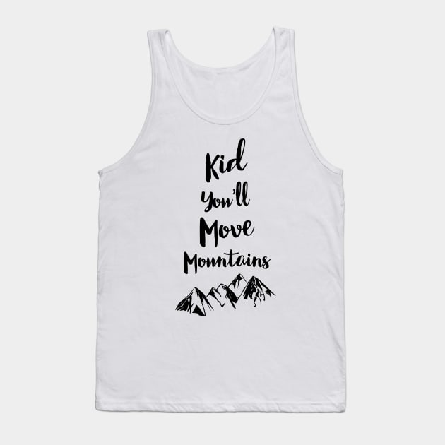 Kid You'll Move Mountains Tank Top by GoshaDron